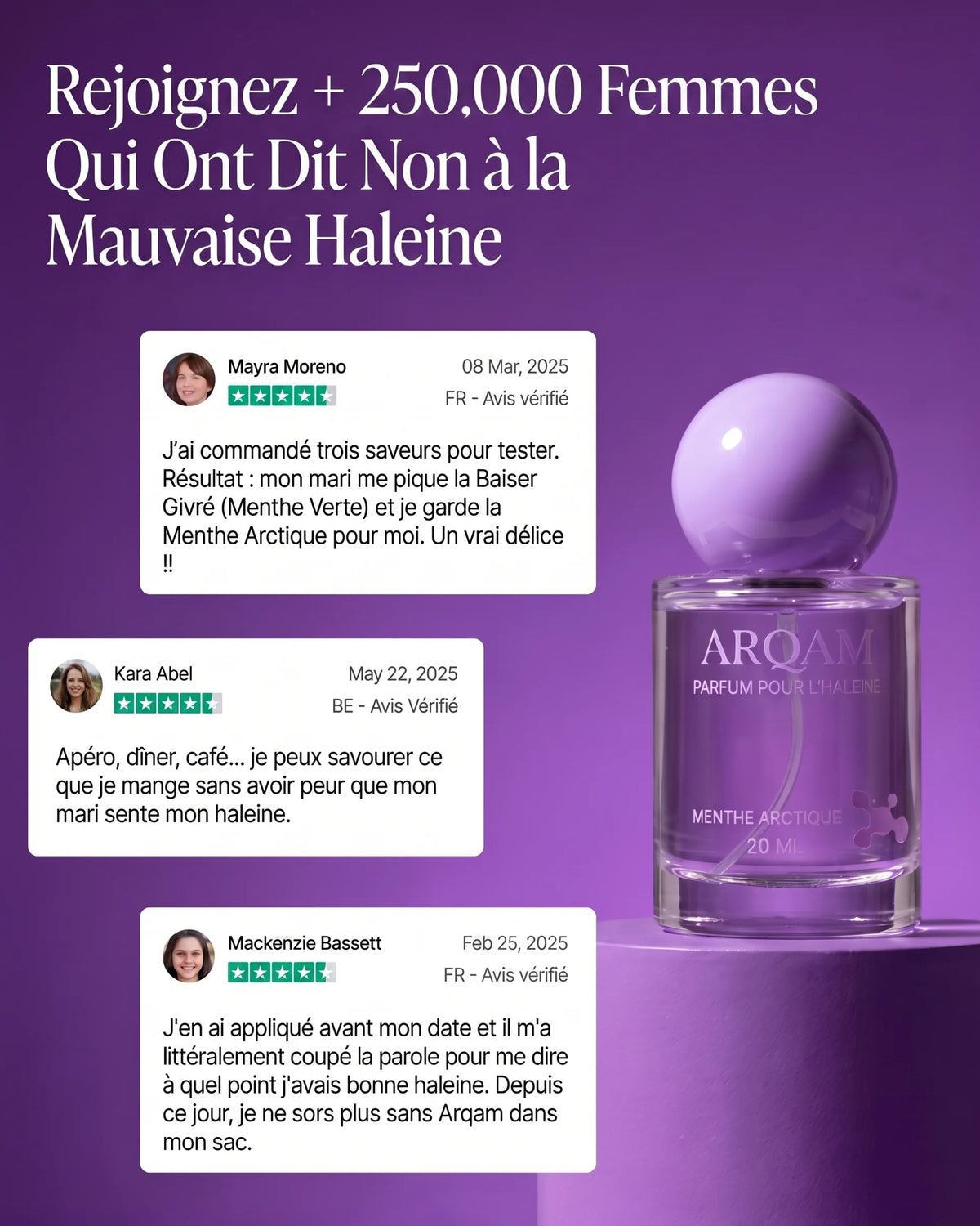 Rejoignez + 250 000 femmes qui ont dit non à la mauvaise haleine — avis vérifiés Mayra Moreno, Kara Abel, Mackenzie Bassett