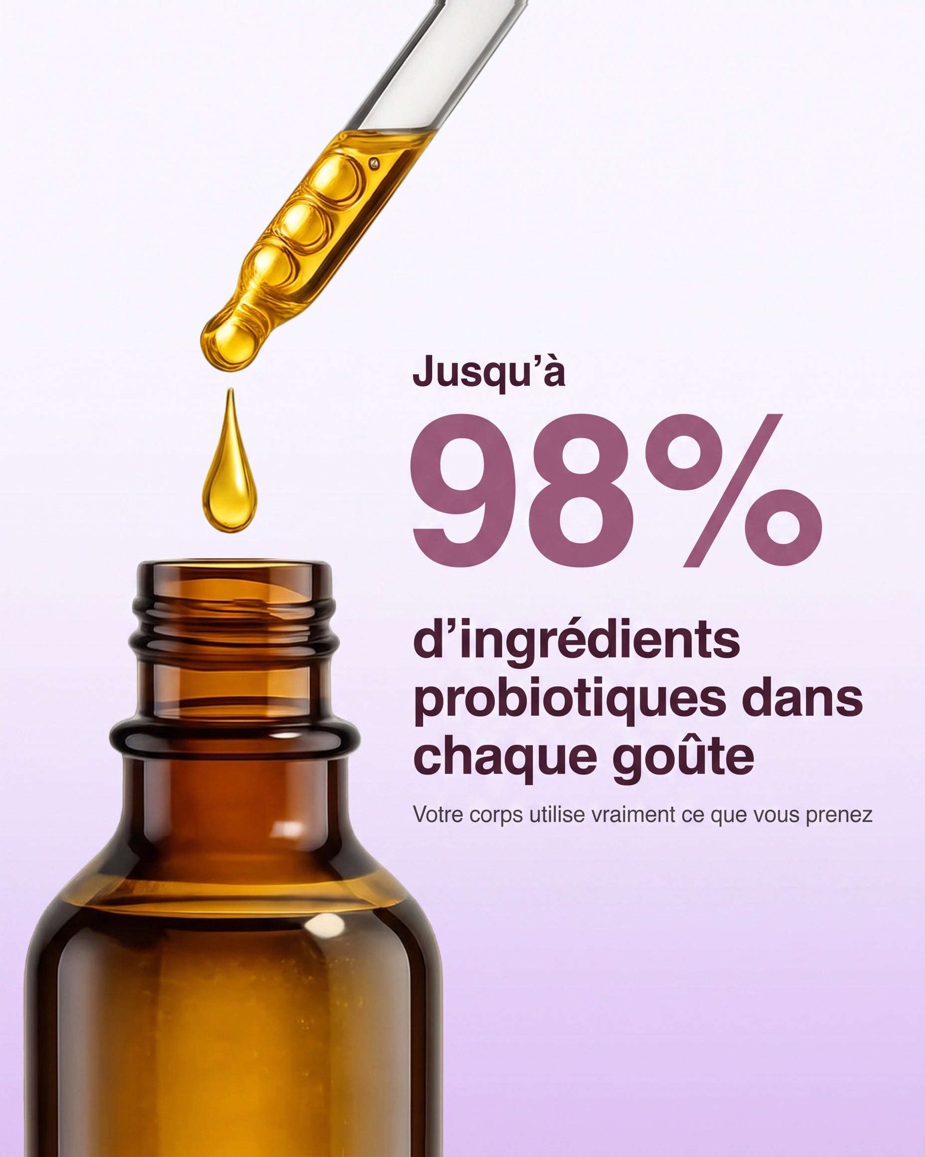 Jusqu’à 98 % d’ingrédients probiotiques dans chaque goûte